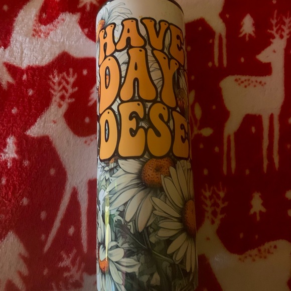 Have the day you deserve Tumbler - Picture 1 of 5